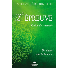 L'épreuve - Guide de traversée - Du chaos vers la lumière