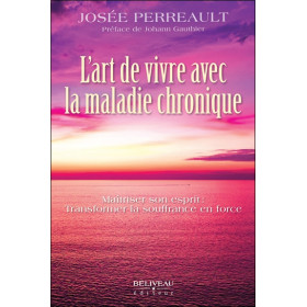 L'art de vivre avec la maladie chronique - Maîtriser son esprit : Transformer la souffrance en force