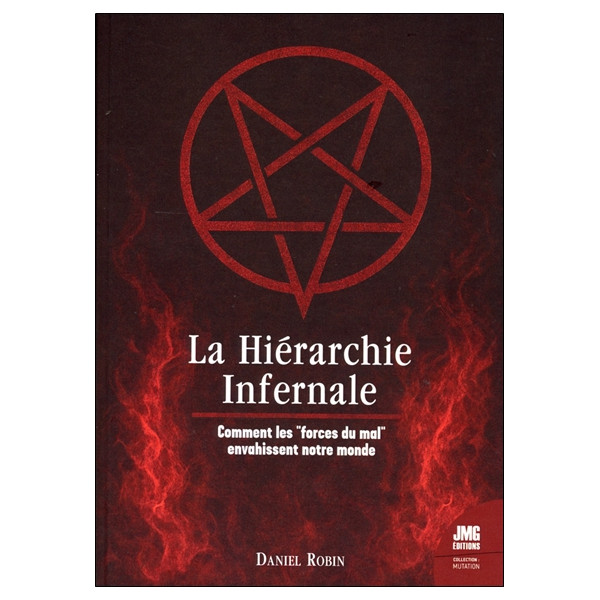 La Hiérarchie infernale - Comment les `forces du mal` envahissent notre monde