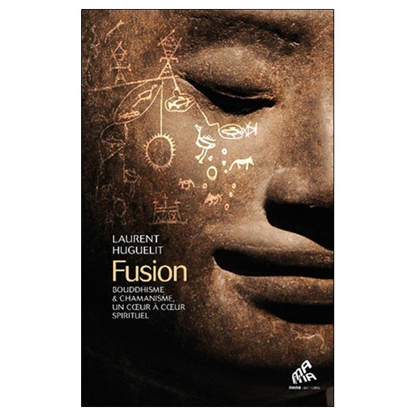 Fusion - Bouddhisme et chamanisme, un coeur à coeur spirituel