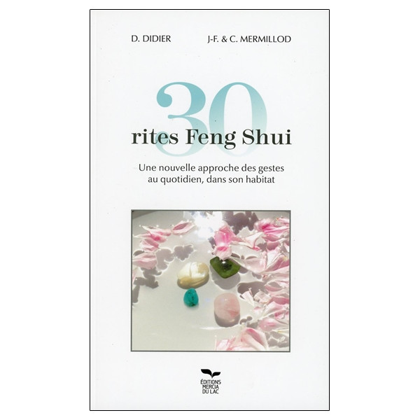 30 rites Feng Shui - Une nouvelle approche des gestes au quotidien, dans son habitat
