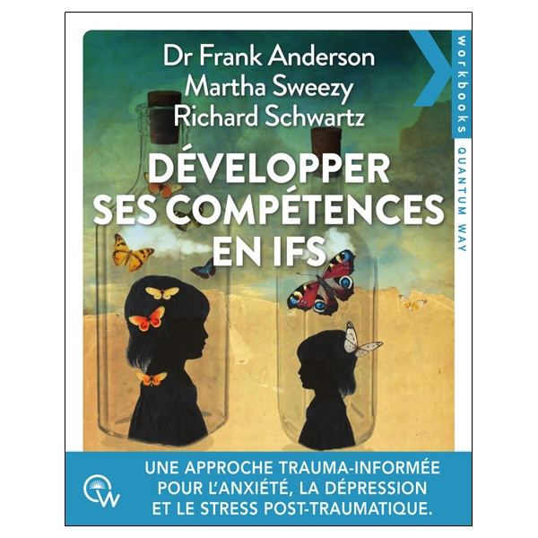 Développer ses compétences en IFS - Une approche trauma-informée pour traiter l'anxiété, la dépression, les addictions et le str