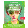 L'héritage vivant du trauma - Inclus 26 fiches de travail