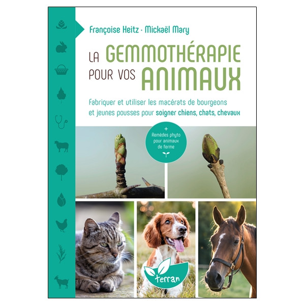 La Gemmothérapie pour vos animaux - Fabriquer et utiliser les macérats de bourgeons et jeunes pousses pour soigner chiens, chats