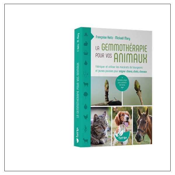 La Gemmothérapie pour vos animaux - Fabriquer et utiliser les macérats de bourgeons et jeunes pousses pour soigner chiens, chats