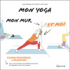 Mon yoga, mon mur et moi - 11 séries thématiques et 55 postures pour une pratique accessible, évolutive et adaptée à tous les ni