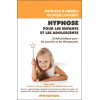 Hypnose pour les enfants et les adolescents - Guide pratique pour les parents et les thérapeutes