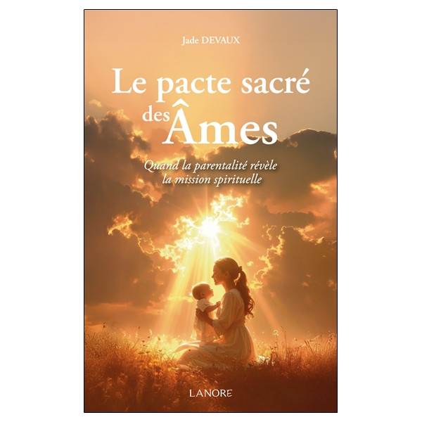 Le pacte sacré des âmes - Quand la parentalité révèle la mission spirituelle