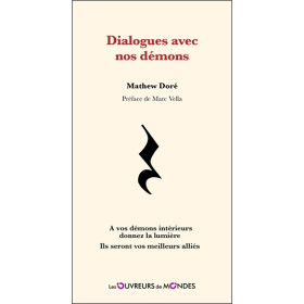 Dialogues avec nos démons - A vos démons intérieurs donnez la lumière - Ils seront vos meilleurs alliés