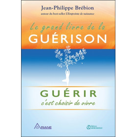 Le grand livre de la guérison - Guérir c'est choisir de vivre
