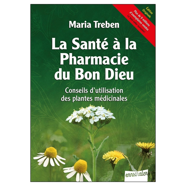 La Santé à la Pharmacie du Bon Dieu - Conseils d'utilisation des plantes médicinales