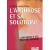 L'arthrose et sa solution ! L'arthrose n'est pas une maladie