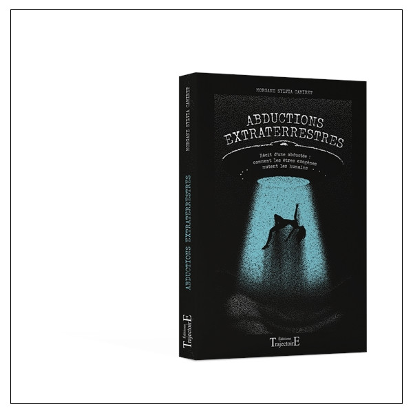 Abductions extraterrestres - Récit d'une expérienceuse : comment les êtres exogènes mutent les humains