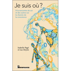Je suis où ? A la rencontre de soi et des autres sur le chemin de la conscience