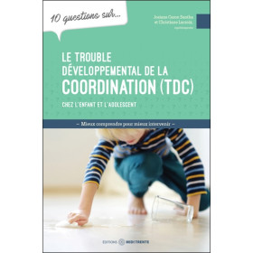Le trouble développemental de la coordination (TDC) chez l'enfant et l'adolescent - 10 questions sur...