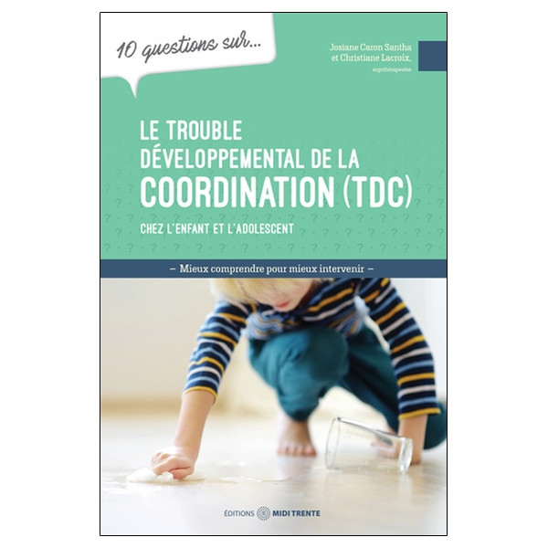 Le trouble développemental de la coordination (TDC) chez l'enfant et l'adolescent - 10 questions sur...