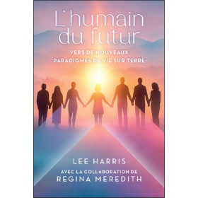 L'humain du futur - Vers de nouveaux paradigmes de vie sur Terre