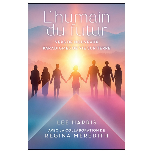 L'humain du futur - Vers de nouveaux paradigmes de vie sur Terre