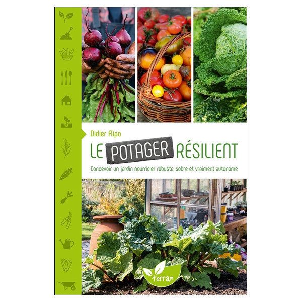 Le Potager résilient - Concevoir un jardin nourricier robuste, sobre et vraiment autonome
