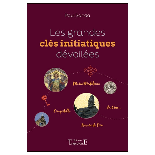 Les grandes clés initiatiques dévoilées - Marie Madeleine - Compostelle - Prieuré de Sion - La Cène