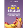 Pleine vitalité sexuelle - Comprendre et réveiller votre sexualité par la physionutrition et autres méthodes naturelles