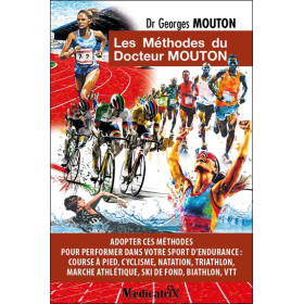Les Méthodes du docteur Mouton - Adopter ces méthodes pour performer dans votre sport d'endurance