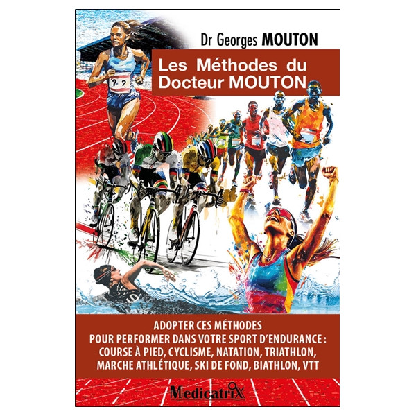 Les Méthodes du docteur Mouton - Adopter ces méthodes pour performer dans votre sport d'endurance