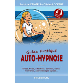 Auto-hypnose - Guide pratique - Stress, poids, addictions, sommeil, santé, confiance, apprentissages rapides