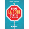 Quand la peur t'empêche d'avancer - Mode d'emploi pour surmonter les obstacles