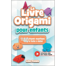 Le livre origami pour enfants - Plus de 40 Origamis magnifiques et faciles à réaliser