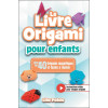 Le livre origami pour enfants - Plus de 40 Origamis magnifiques et faciles à réaliser