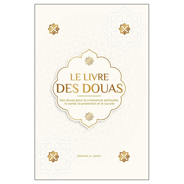 Le livre des Douas - Des Douas pour la croissance spirituelle, la santé, la protection et le succès
