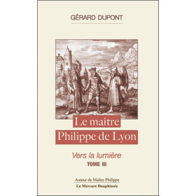 Le maître Philippe de Lyon Tome 3 - Vers la lumière