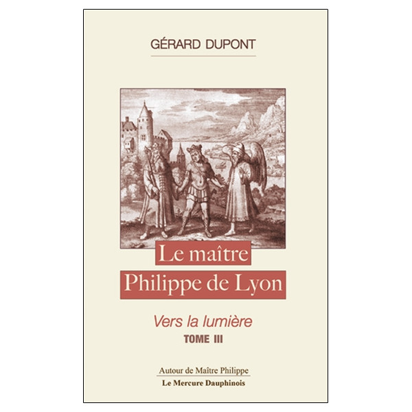 Le maître Philippe de Lyon Tome 3 - Vers la lumière