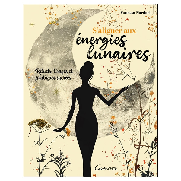 S'aligner aux énergies lunaires - Rituels, tirages et pratiques sacrées