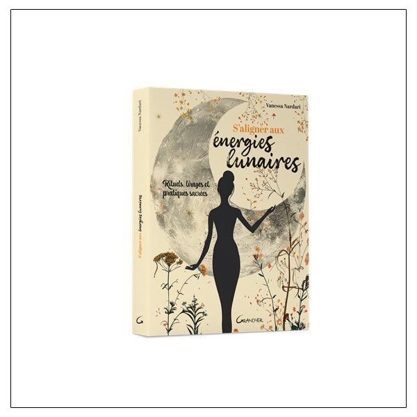 S'aligner aux énergies lunaires - Rituels, tirages et pratiques sacrées