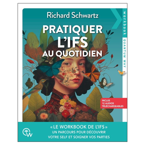 Pratiquer l'IFS au quotidien - Un parcours pour découvrir votre Self et soigner vos parties