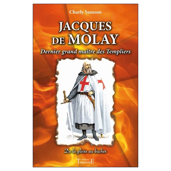 Jacques de Molay - Dernier grand maître des Templiers