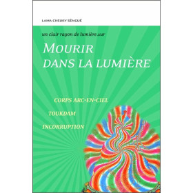 Mourir dans la lumière - Corps - Arc-en-ciel - Toukdam - Incorruption - Un clair rayon de lumière sur