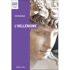 L'Hellénisme - ABC - Mythes, prières et pratiques de la Grèce antique