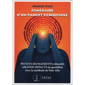 Itinéraire d'un parent déboussolé - Petits changements éducatifs - Grands impacts au quotidien - Avec la méthode de Palo Alto