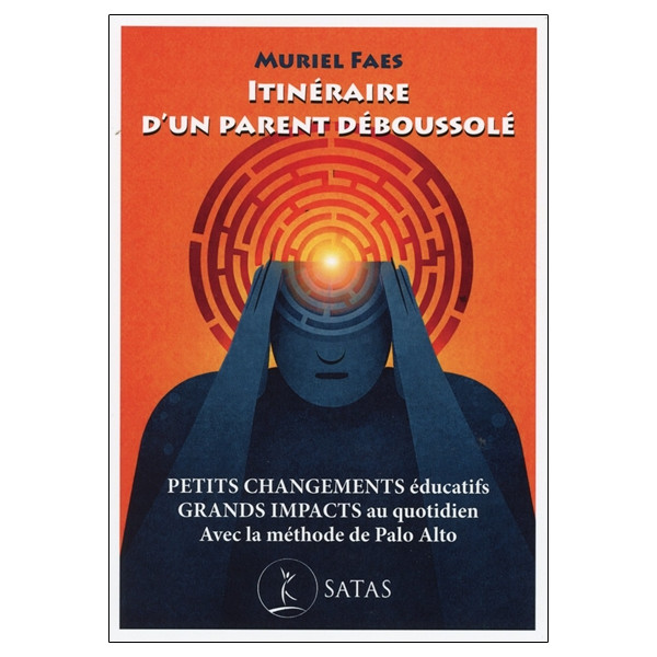 Itinéraire d'un parent déboussolé - Petits changements éducatifs - Grands impacts au quotidien - Avec la méthode de Palo Alto