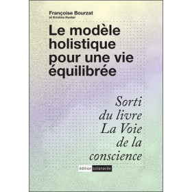 Le modèle holistique pour une vie équilibrée - Sorti du livre La voie de la conscience