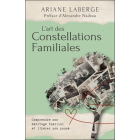 L'art des Constellations Familiales - Comprendre son héritage familial et libérer son passé