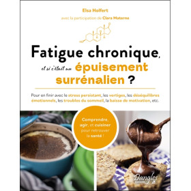Fatigue chronique, et si cétait un épuisement surrénalien ?  Pour en finir avec le stress persistant, les vertiges, les déséqu