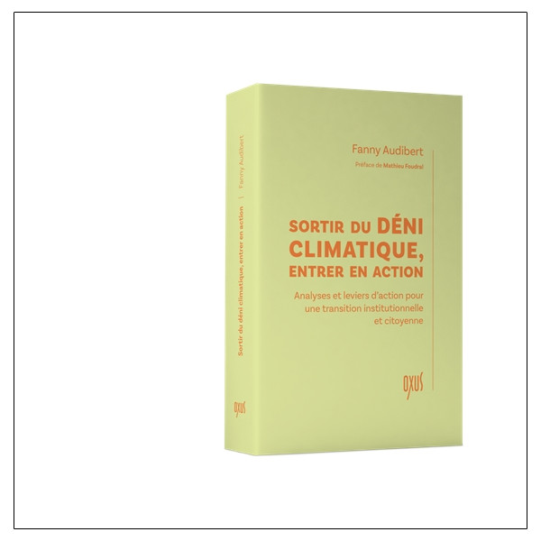 Sortir du déni climatique, entrer en action  Analyses et leviers daction pour une transition institutionnelle et citoyenne