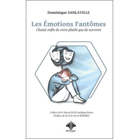 Les émotions fantômes - Choisir enfin de vivre plutôt que de survivre