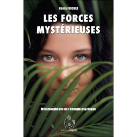 Les Forces mystérieuses - Métamorphoses de l'énergie psychique
