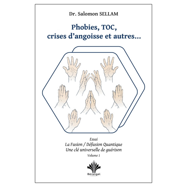 Phobies, TOC, crises d'angoisse et autres... Essai - La Fusion/Défusion quantique - Une clé universelle de guérison Tome1
