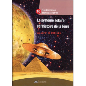 Le système solaire et l'histoire de la Terre - Civilisation extraterrestre Tome X